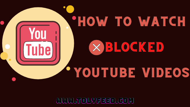 How To Watch Blocked Youtube Videos