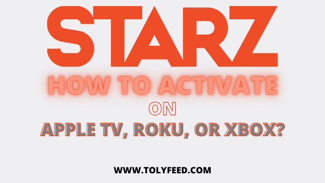 How to Activate Starz on Apple TV, Roku, or Xbox? in 2024